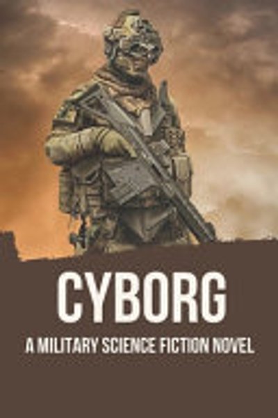 Cover of Cyborg : a Military Science Fiction Novel