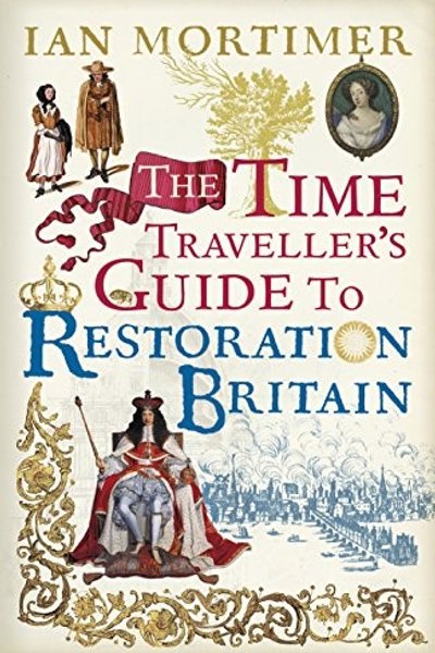 Cover of The Time Traveller's Guide to Restoration Britain