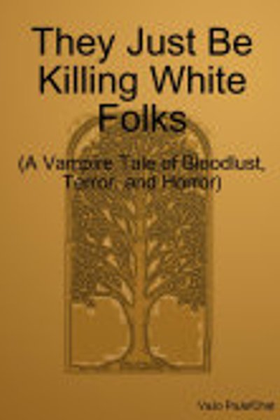 Cover of They Just Be Killing White Folks
