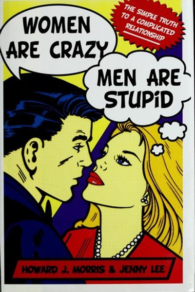 Women are crazy, men are stupid