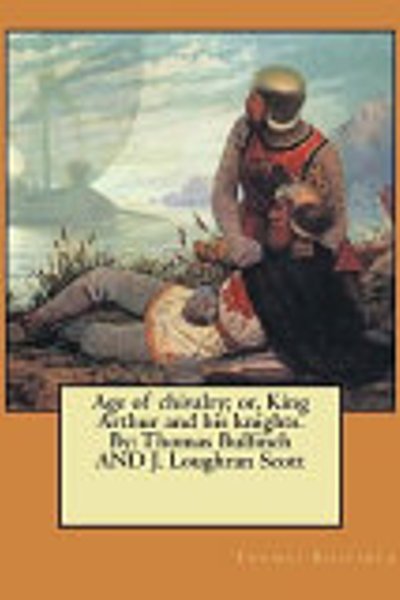 Age of chivalry; or, King Arthur and his knights