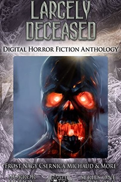 Cover of Largely Deceased: Digital Horror Fiction Anthology (Digital Horror Fiction Short Stories Series One Book 1)