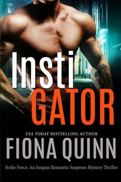 InstiGator (Strike Force: An Iniquus Romantic Suspense Mystery Thriller) (Volume 4)