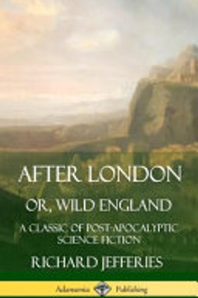Cover of After London, Or, Wild England
