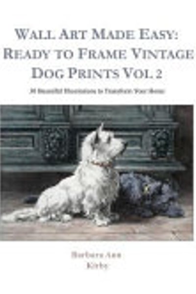 Cover of Wall Art Made Easy: Ready to Frame Vintage Dog Prints Vol 2: 30 Beautiful Illustrations to Transform Your Home