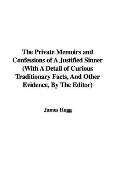 The Private Memoirs and Confessions of A Justified Sinner (With A Detail of Curious Traditionary Facts, And Other Evidence, By The Editor)