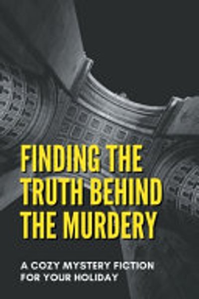 Cover of Finding the Truth Behind the Murdery : a Cozy Mystery Fiction for Your Holiday