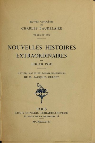 Nouvelles histoires extraordinaires (Berenice / Black Cat / Cask of Amontillado / Colloquy of Monos and Una / Conversation of Eiros and Charmi / Devil in the Belfry / Fall of the House of Usher / Four Beasts in One / Hop-Frog / Imp of the Perverse / Island of the Fay / King Pest / Lionizing / Man of the Crowd / Masque of the Red Death / Oval Portrait / Pit and the Pendulum / Power of Words / Shadow / Silence / Some Words with a Mummy / Tell-Tale Heart / William Wilson)