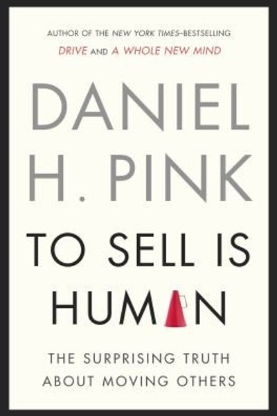Cover of To Sell Is Human The Surprising Truth About Moving Others